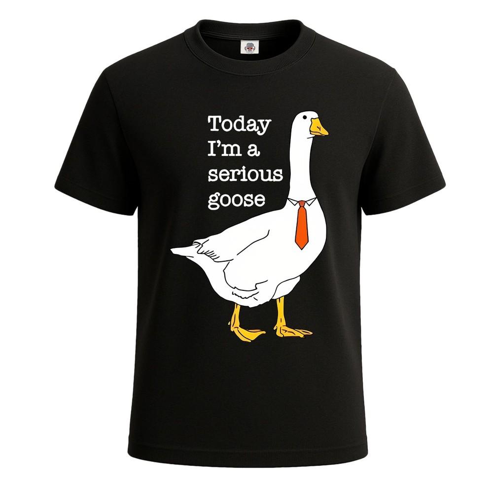 Today I#039;m A Serious Goose Silly Goose Cute Mens T Shirt Joke Gift Funny Tee Top Unisex T-Shirt XXXXL