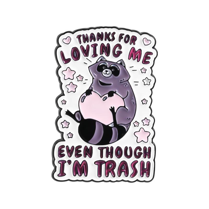 Raccoon Trash Panda Enamel Pins Cute Animal Brooches Lapel Badges Thank You for Loving Me Even If I m Trash Jewelry Gift