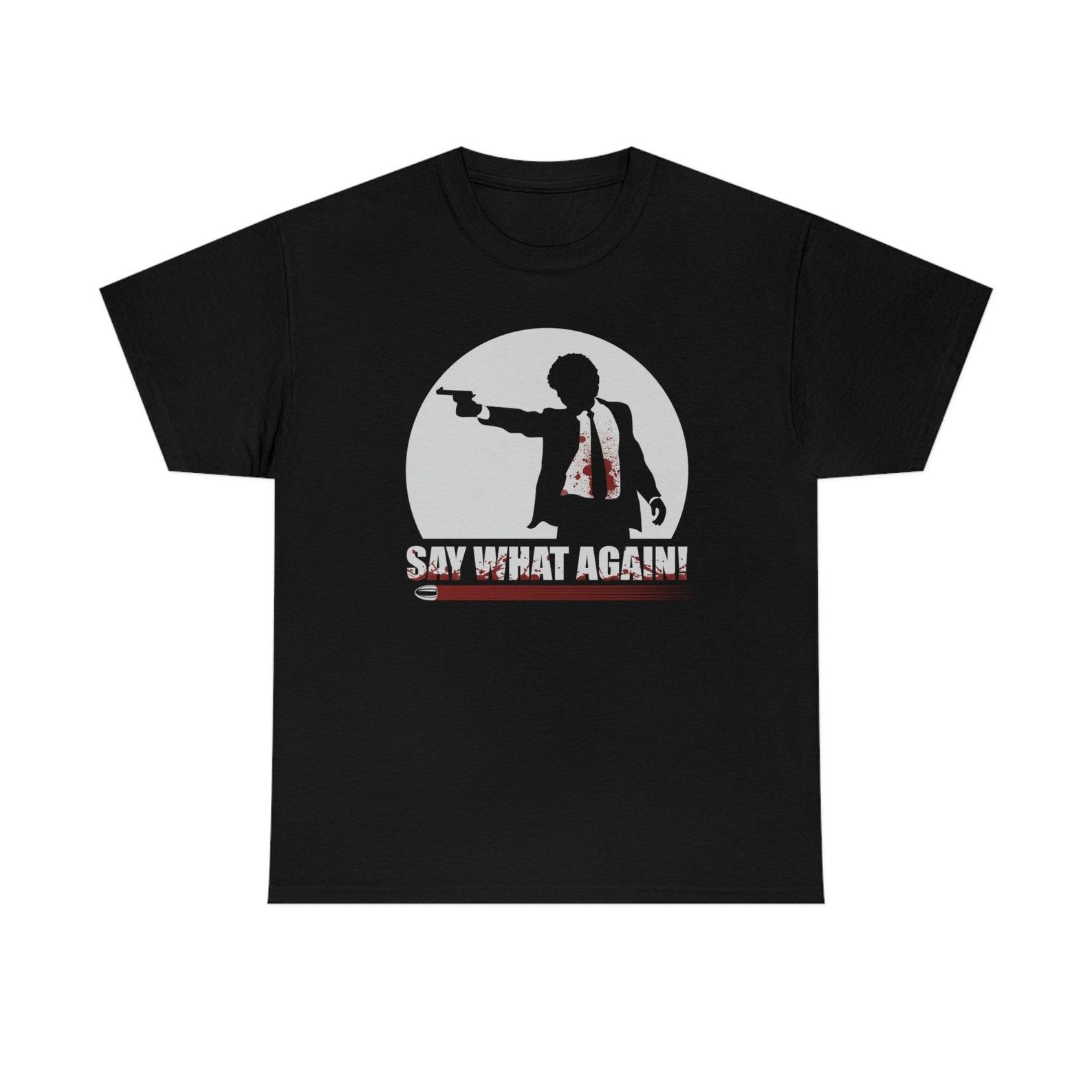 Say What Again I Dare You Funny T-Shirt 2XL