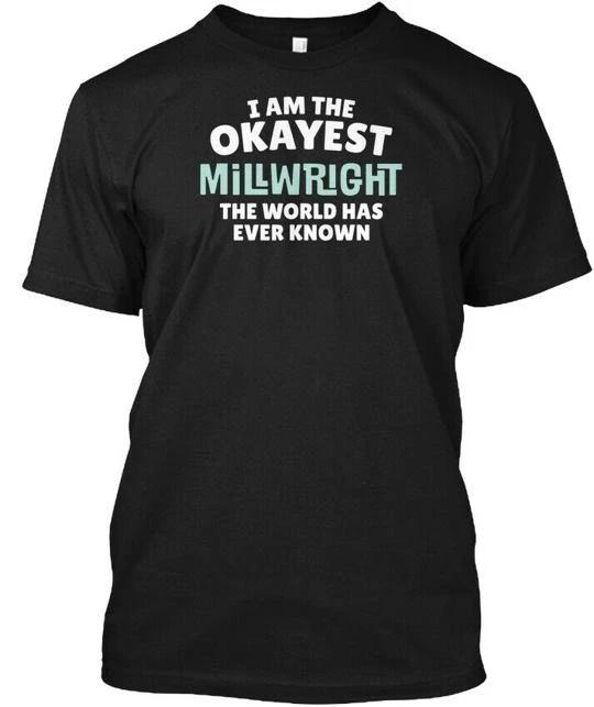 Funny Millwright Worlds Okayest I Am World Has TTshirt Made in USA Size S to 5XL XL