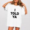 Ive Told You Before Tshirt Fun Pattern Tshirt Unisexs Tshirt Suitable For All Seasons Same Gender Retro Tshirt