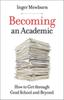 The Becoming an Academic : How To Get Through Grad School and Beyond Book