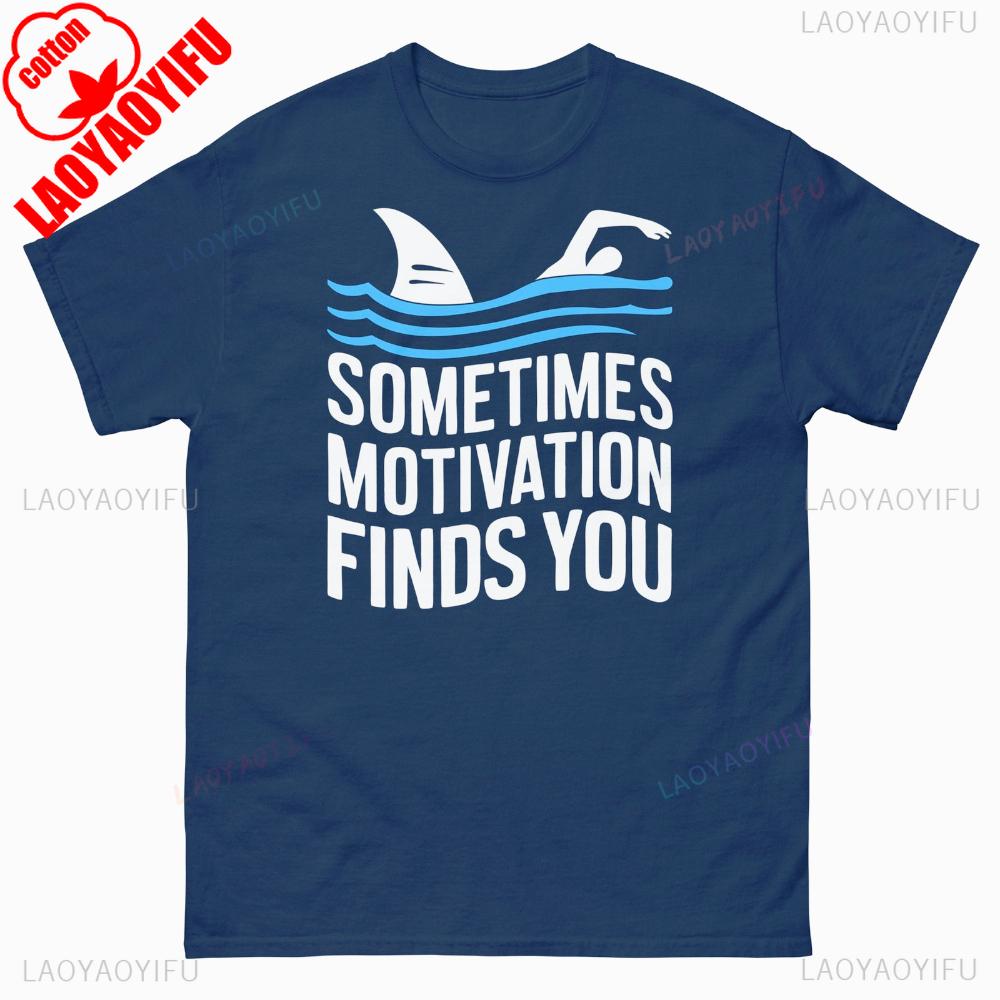 Sometimes Motivation Finds You Funny Tshirt Swimming Sharks Novelty Unisex Classic Tee Prank Gifts For Swimmer Tops Unisex Unisex T S