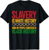Juneteenth Slavery Is White History Black History T-Shirt