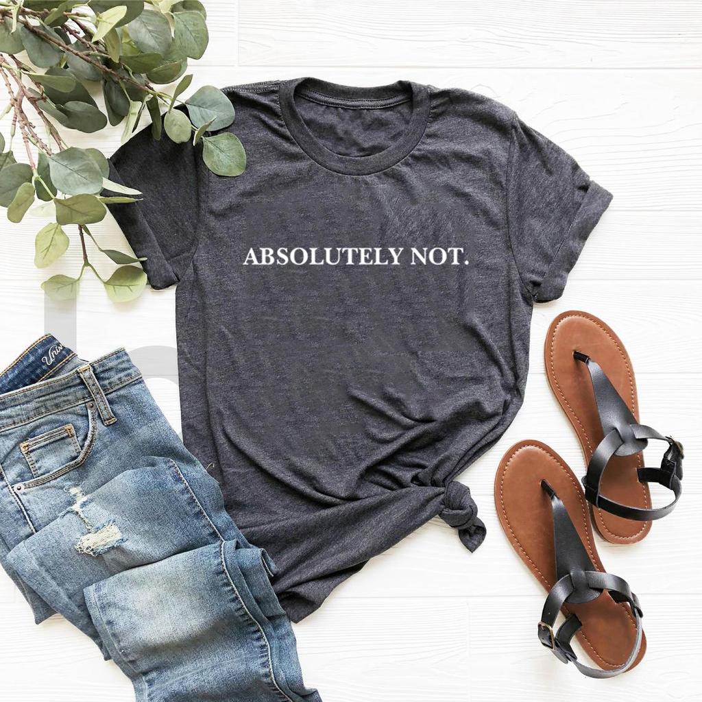 Absolutely Not T-Shirt Funny Quote Tee Unisex Short Sleeve Tshirts Sarcastic Statement Tee Graphic T Shirts