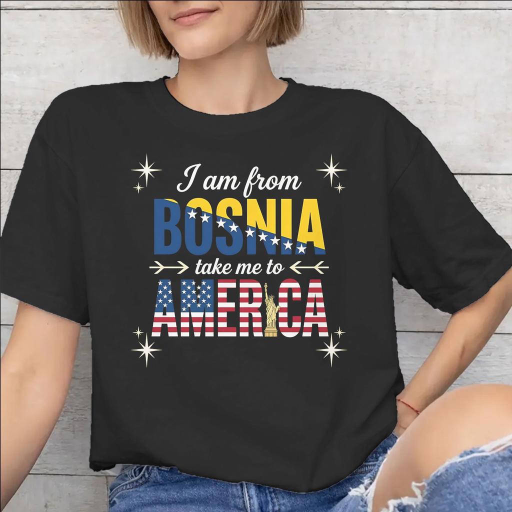 I Am From Bosnia Take Me To America Graphic Printed T Shirt for Unisex Unisex Cotton Tee Shirt Clothes
