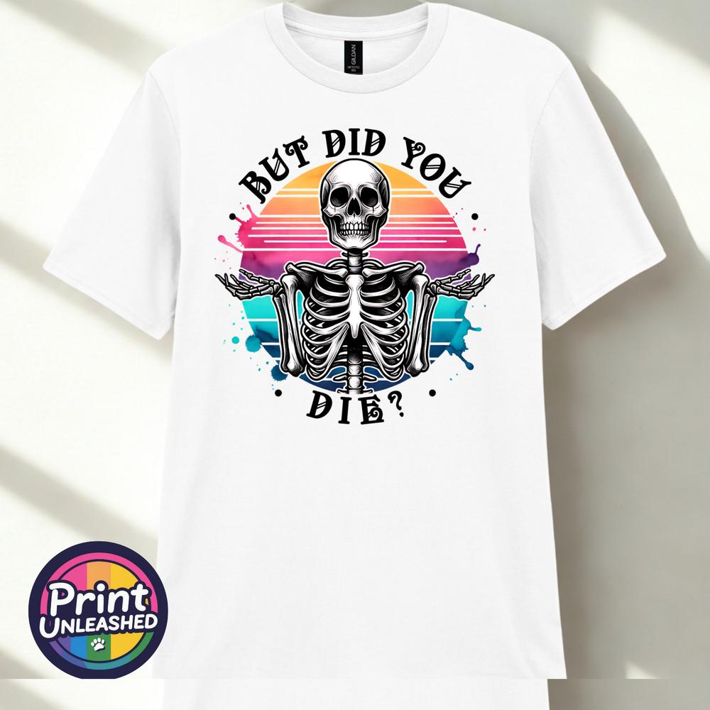 But Did You Die T Shirt Gothic Humour Shirt Sarcastic Gift Funny Skeleton Tee