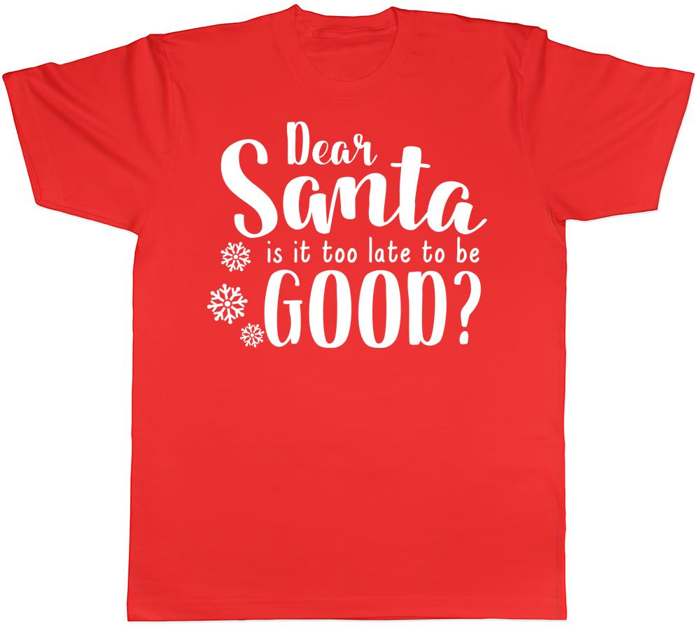 Dear Santa Is It Too Late to be Good Funny Christmas Xmas Unisexs Unisexs TShirt S