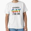 Klingt schwul Ich bin dabei LGBTQ Pride T-Shirt Klasse T-Shirt Hergestellt in USAus Größe S2XL