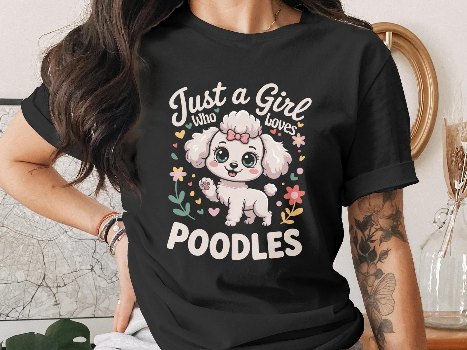 Poodle Lover T-Shirt, Cute Dog Tee, Just A Girl Who Loves Poodles, Poodle Gift S
