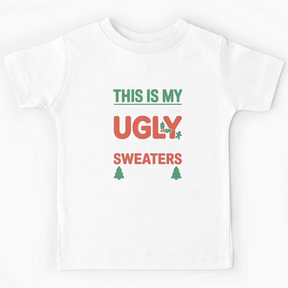 This is my It s too hot for ugly Christmas sweaters shirt Kids T-Shirt 120