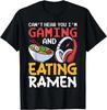 Funny Can_t Hear You I_m Gaming and Eating Ramen Gamer Gift Unisex T-Shirt