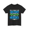 I Teach History Because Science Teachers Needs Heroes Too T Shirt