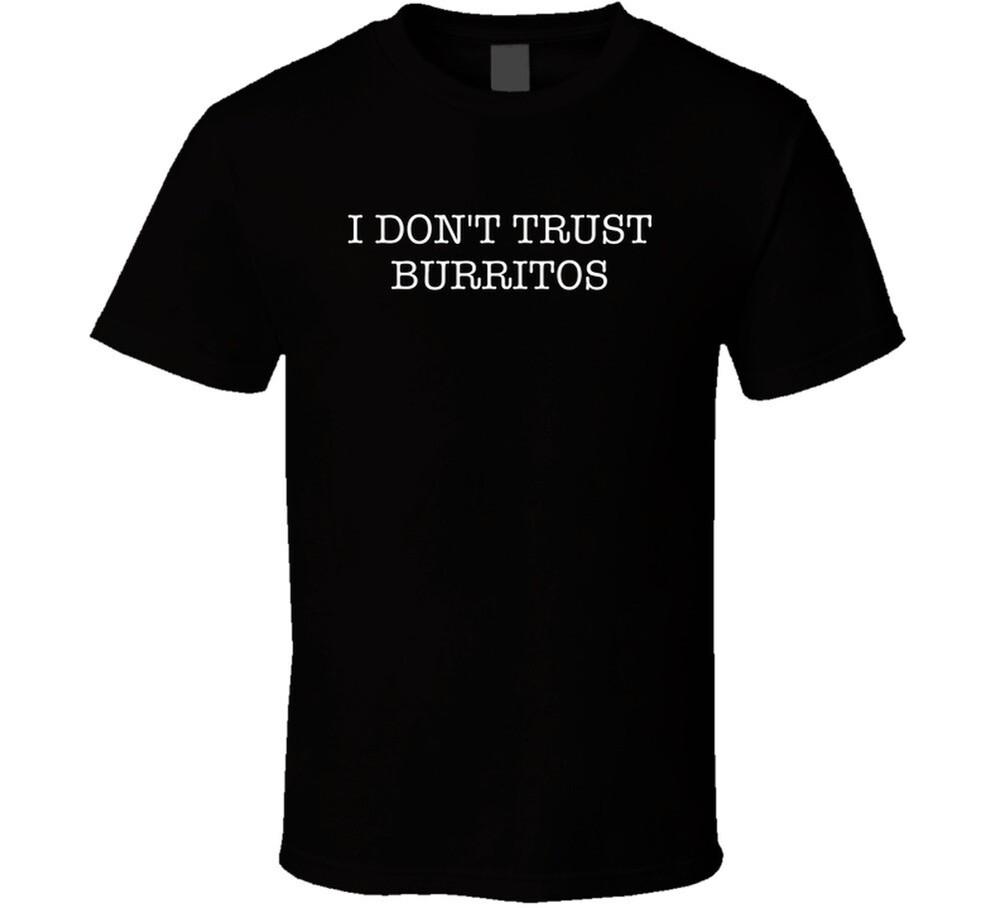 I Dont Trust Burritos Funny T Shirt