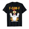 Funny F-Caw-F Chicken T-Shirt, Hilarious Cartoon Chicken Tee for Men & Women Unisex T-Shirt