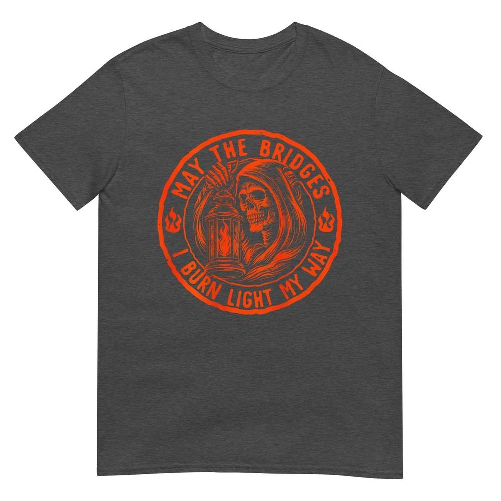 May The Bridges I Burn Light My Way Skull Gothic (On Back) Tshirt