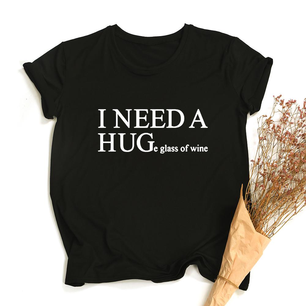 I Need A Huge Glass Of Wine Funny T Shirts Women Printed Camiseta Mujer Short Sleeve