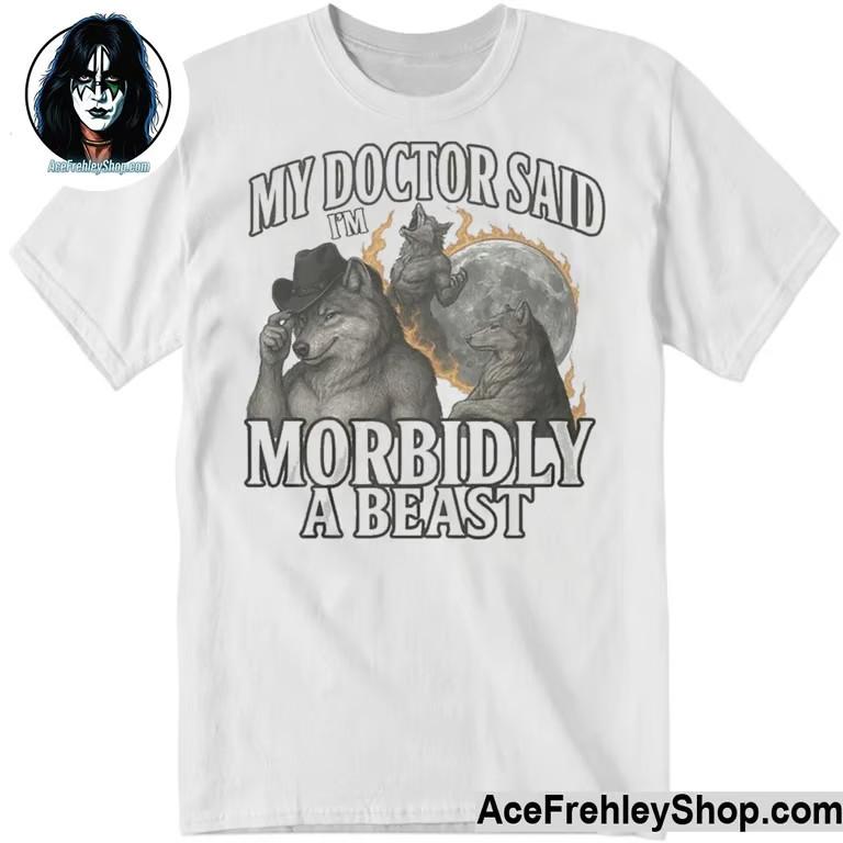 My Doctor Said I’m Morbidly A Beast T-Shirt Unisex T-Shirt S