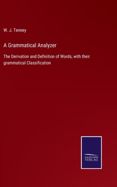 The A Grammatical Analyzer : The Derivation and Definition of Words, with Their Grammatical Classification Book