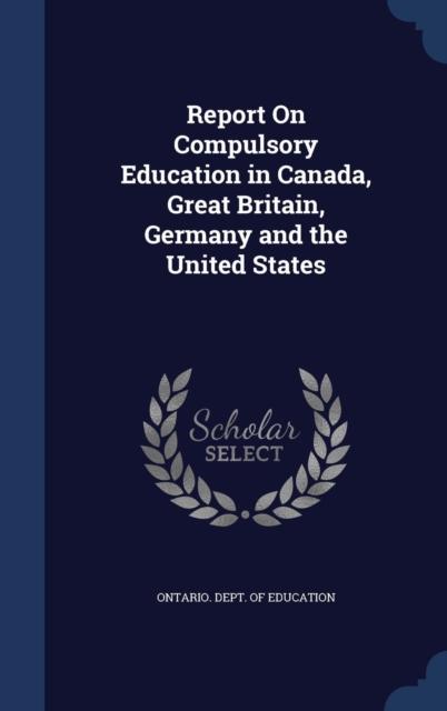 The Report On Compulsory Education In Canada, Great Britain, Germany and the United States Book