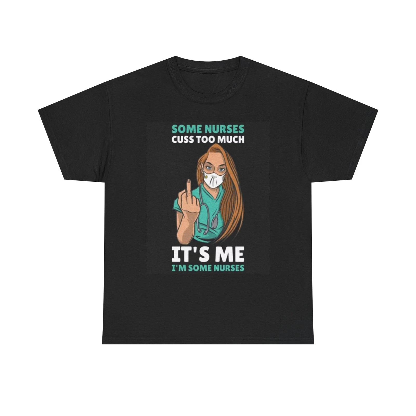 Men s and Women s T-shirts Some Nurses Cuss To Much Graphic XXL