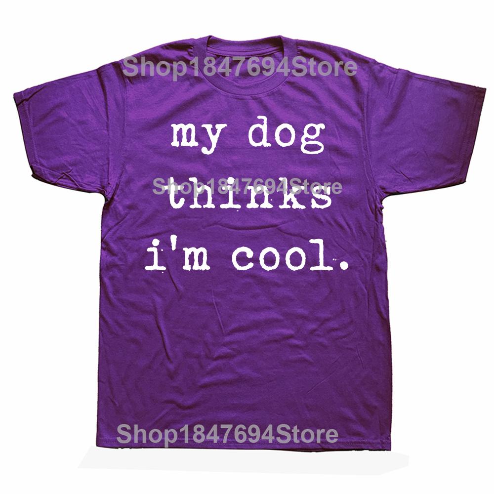 

Funny My Dog Thinks I m Cool Graphic 100% Cotton T-shirts Men Women s Fashion Casual Tshirt Loose Oversized Streetwear T Shirt 4XL