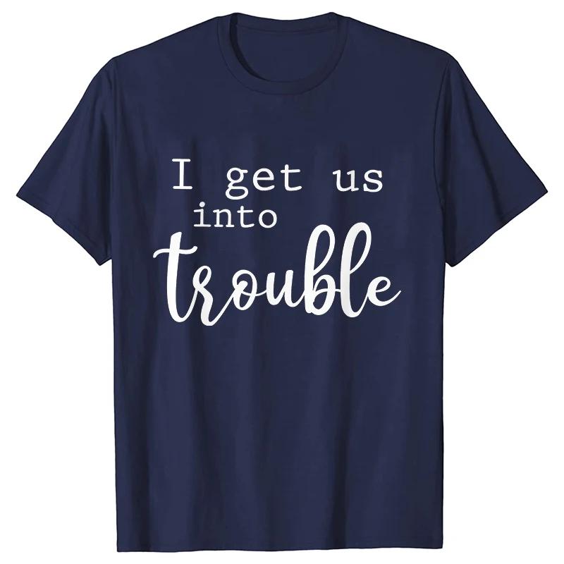 Funny BFF Tshirts for Unisex I Get Us Into Trouble Tshirts Best Friend Shirt Friends Matching Party Tee Shirt Femme Short Sleeve