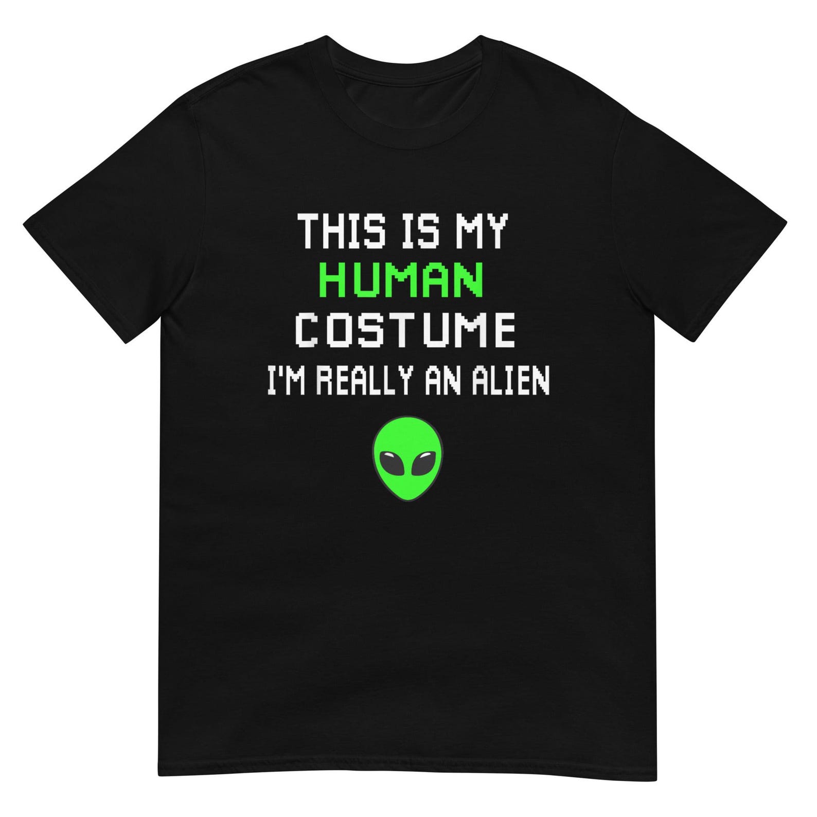 This is My Human Costume I m Really An Alien Shirt S