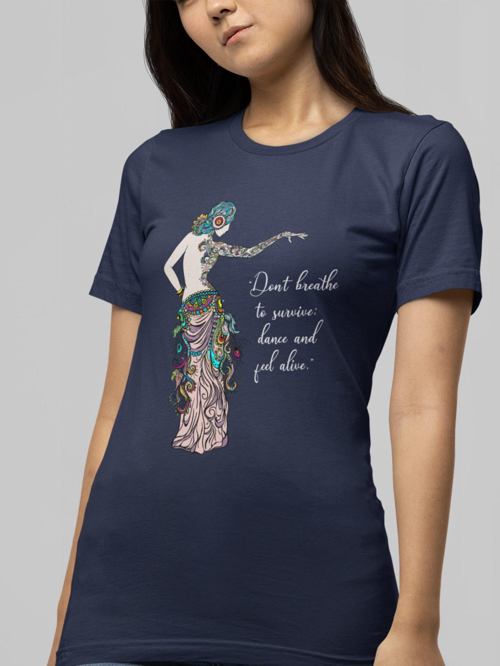 Colorful Belly Dancing Graphic T-Shirt | Dont Breath To Survive; dance and feel alive | 2Merchants 3XL