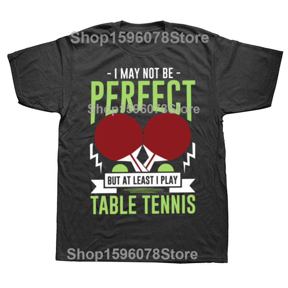 Funny Ping Pong I May Not Be Perfect But I Play Table Tennis Tshirts Unisex Casual Tshirt 100 Cotton Loose Oversized T Shirt