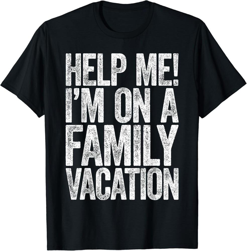 

Help Me I m On A Family Vacation T-Shirt Vacation Gift Unisex T-Shirt XL