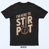 Funny Food Quotes Funny Food Memes Im Here To Stir The Pot T-Shirt