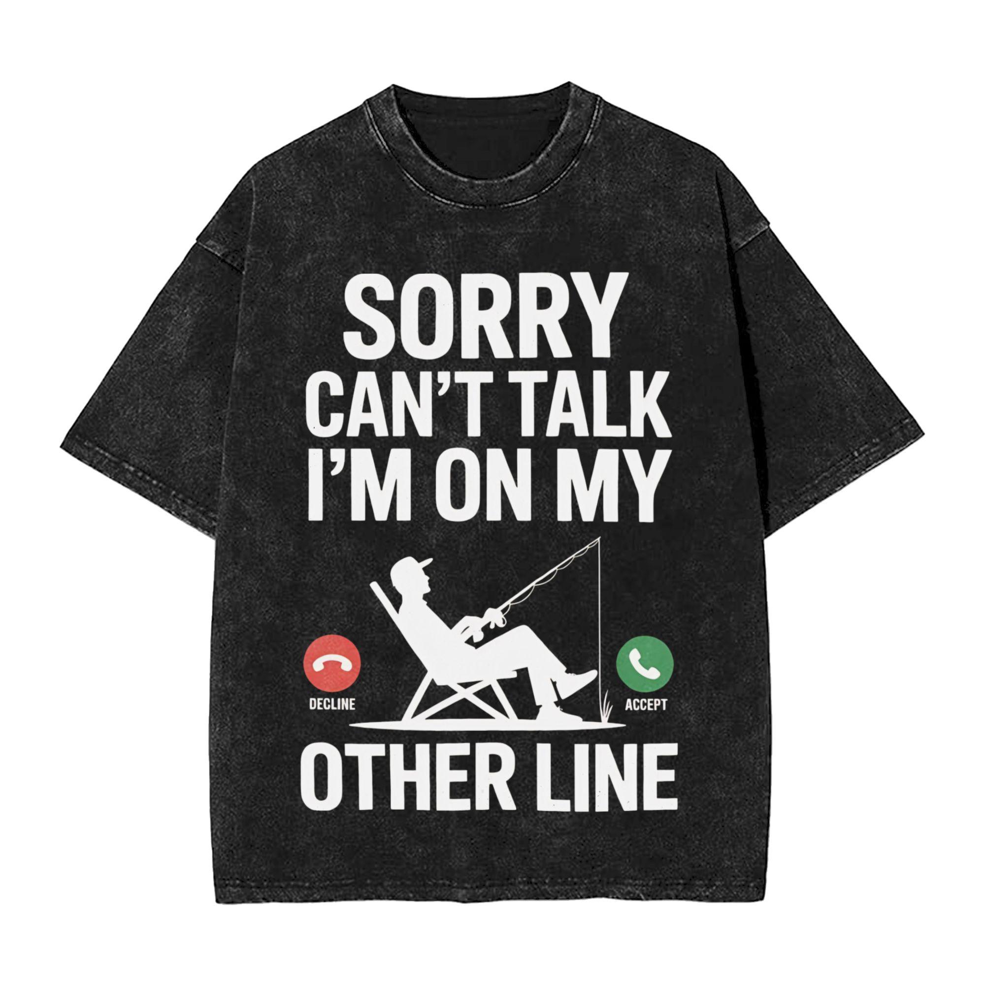 Sorry I cant talk I Was On My Other Line Fishing Is Calling Outfit Washed T Shirts Unisex Women Streetwear Hip Hop Short Sleeve S