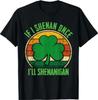 St Patricks Day If I Shenan Once I'll Shenanigan Funny Retro T-Shirt