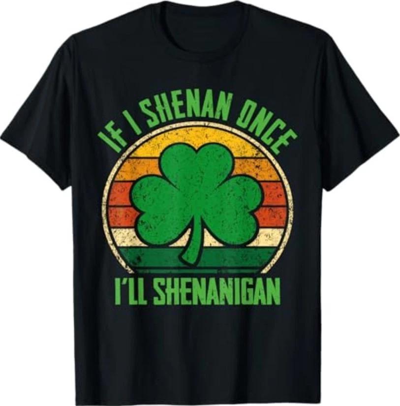 St Patricks Day If I Shenan Once I ll Shenanigan Funny Retro T-Shirt 4XL