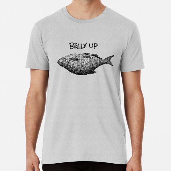 

Belly Up Funny Fish T-Shirt S-5XL Best T-Shirt 2XL