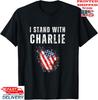 I Stand with Charlie T-Shirt, Unisex Tee Unisex T-Shirt