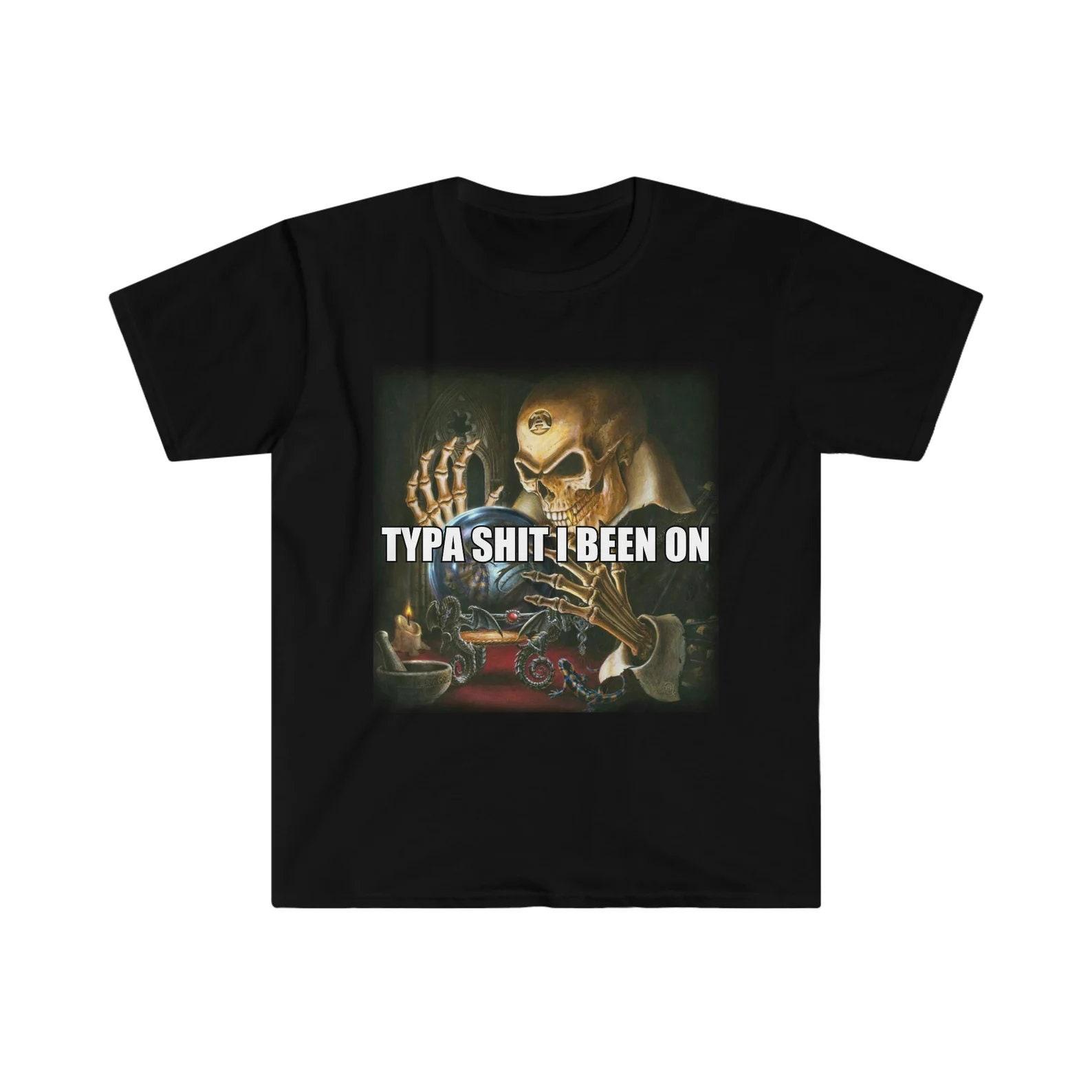 Typa Shit I Been On Evil Skeleton Funny Meme shirt L