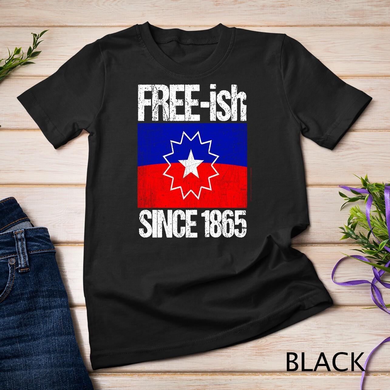 Free-ish Since 1865 - Juneteenth Freedom Day Flag Distressed Unisex T-Shirt Mens Womens Tees Top XL