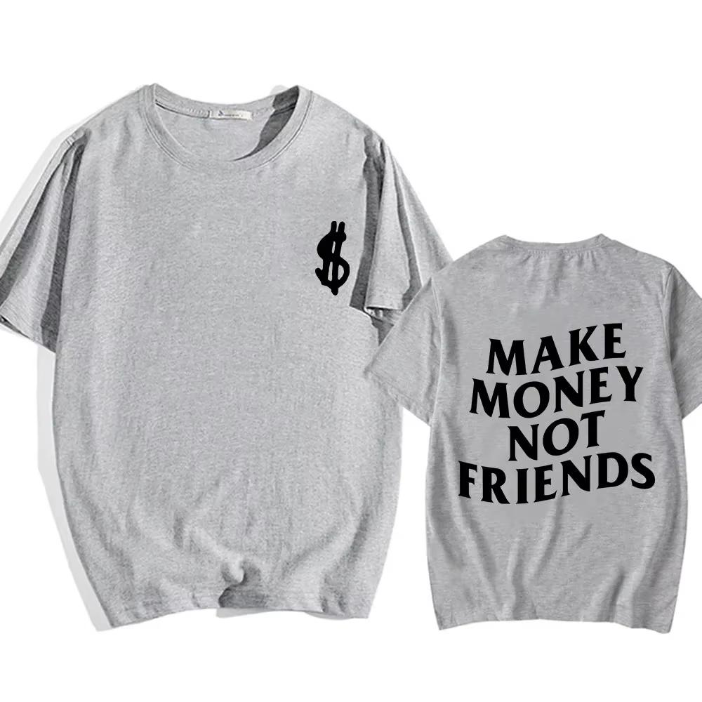 Cotton Make Money Not Friends T-shirts Hip Hop T-shirt Streetwear Summer Men Women Short Sleeve Round Neck Cotton Tees Unisex