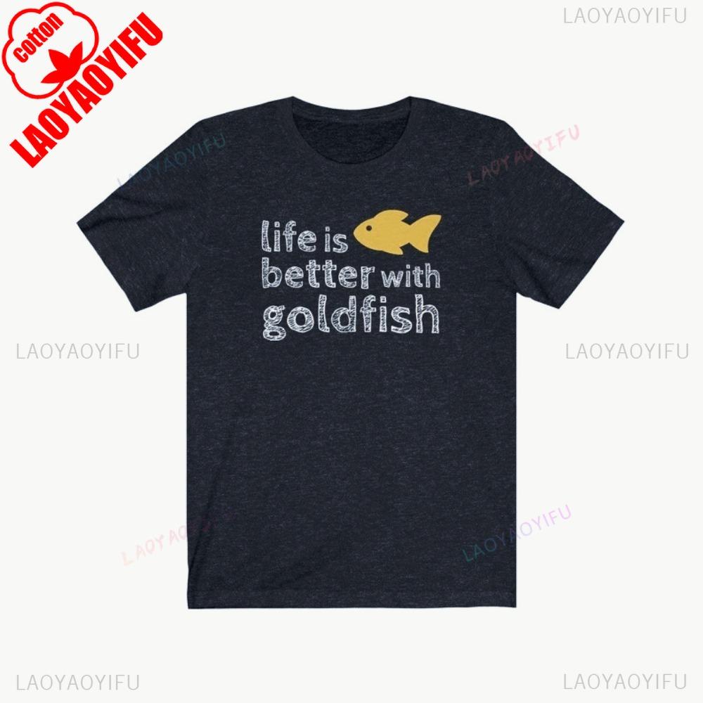 Life Is Better with Goldfish Tshirt Gold Fish Lover Gift Tshirt Goldfish Phrase Quote Funny Shirt Men Women Crewneck Cotton Tee