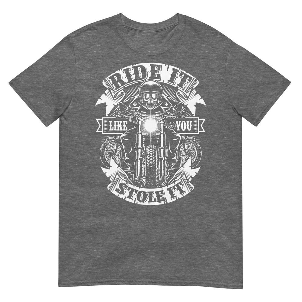 Biker Ride Like You Stole Skull Motorcycle Funny Unisex Unisex Tshirt