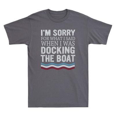 I'm Sorry For What I Said When I Was Docking The Boat Vintage Men's T-Shirt Tee Unisex T-Shirt