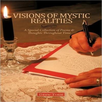 VISIONS OF MYSTIC REALITIES A Special Collection of Poems Amp Thoughts Throughout Time by Drew... 9781463415044