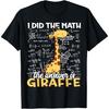 I Did The Math The Answer Is Giraffe Funny Zoo Giraffe Lover T-Shirt