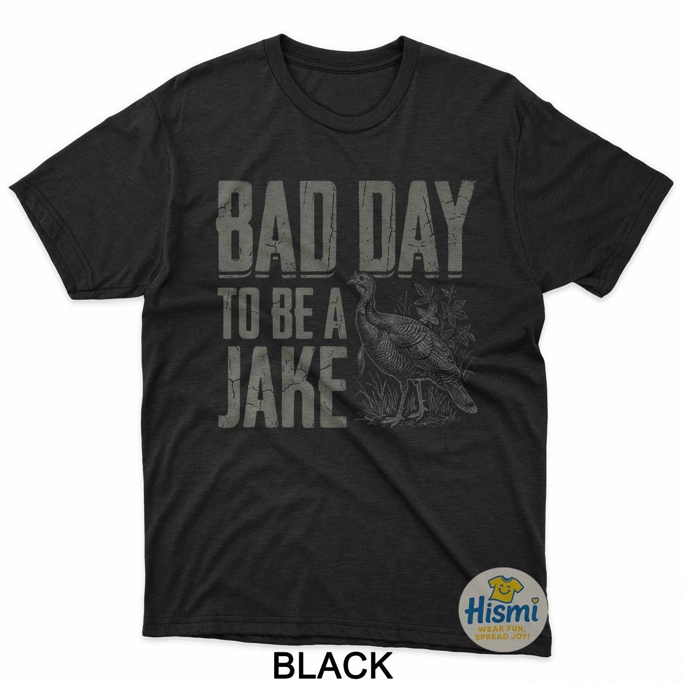 Bad Day To Be A Jake Funny Turkey Season Hunting Joke T-Shirt S