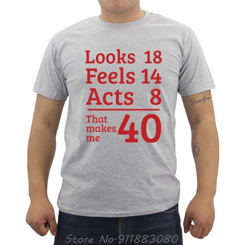 Unisexs Oneck Short Sleeve Tshirt Funny Looks 18 Feels 14 Acts 8 Really 40 40th Birthday Gift Unisexs T Shirts Casual Tees Tops