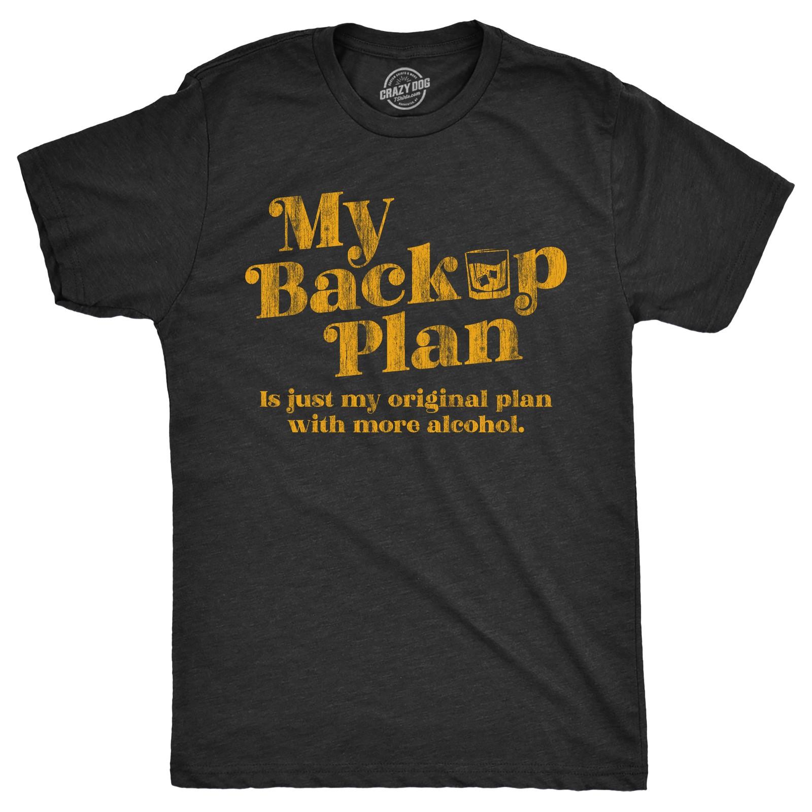 Mens My Backup Plan Is Just My Original Plan With More Alcohol T Shirt Funny XXXXL