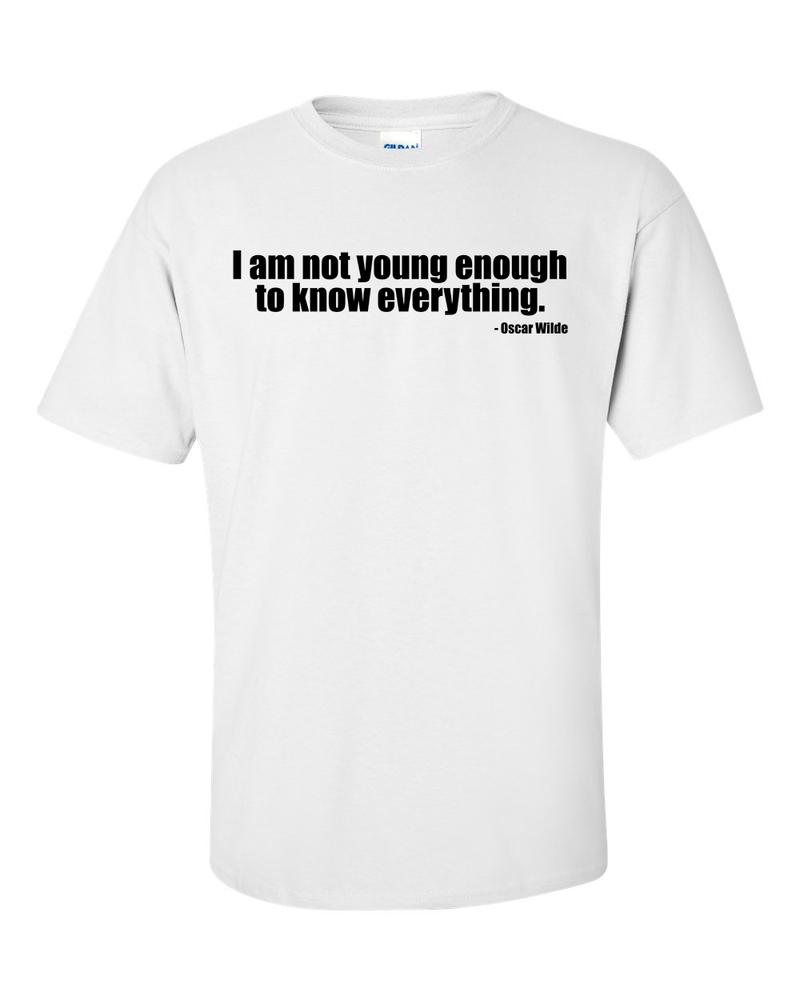 I am not young enough to know everything Oscar Wilde Quote TShirt 2XL