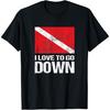 Funny Scuba Diving TShirt_ I Love To Go Down Tee T-Shirt